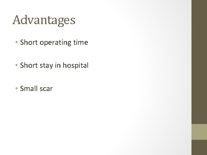 Advantages • Short operating time • Short stay in hospital • Small scar Advantages • Short operating time • Short stay in hospital • Small scar