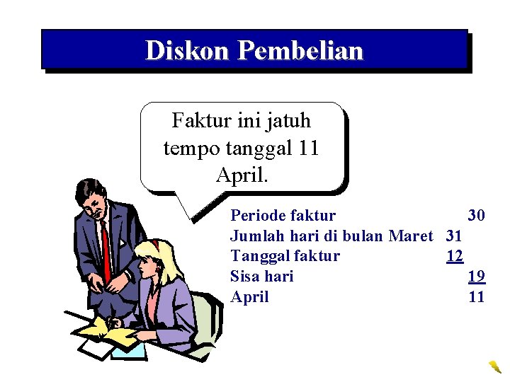 Diskon Pembelian Faktur ini jatuh tempo tanggal 11 April. Periode faktur 30 Jumlah hari Diskon Pembelian Faktur ini jatuh tempo tanggal 11 April. Periode faktur 30 Jumlah hari