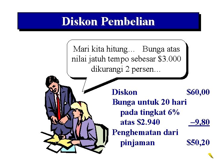 Diskon Pembelian Mari kita hitung… Bunga atas nilai jatuh tempo sebesar $3. 000 dikurangi