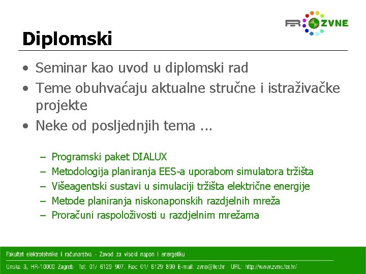 Diplomski • Seminar kao uvod u diplomski rad • Teme obuhvaćaju aktualne stručne i