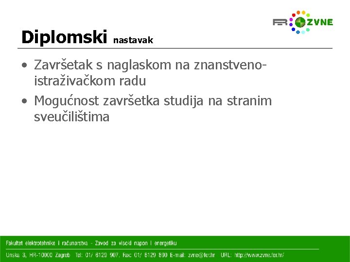 Diplomski nastavak • Završetak s naglaskom na znanstvenoistraživačkom radu • Mogućnost završetka studija na