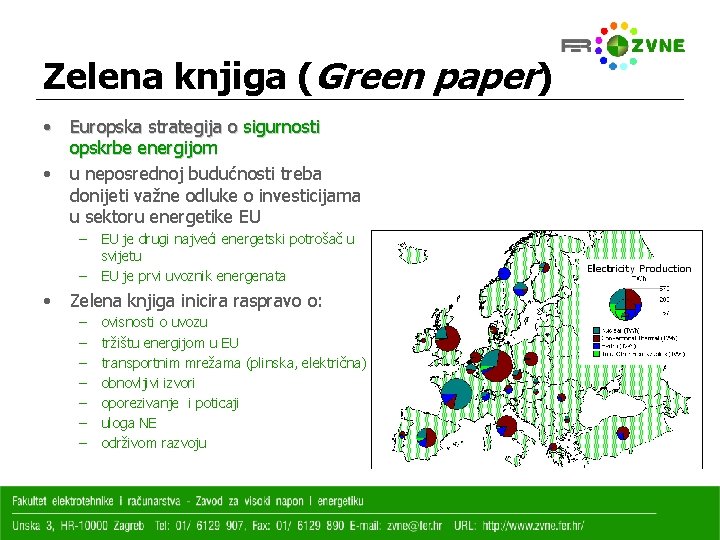 Zelena knjiga (Green paper) • Europska strategija o sigurnosti opskrbe energijom • u neposrednoj