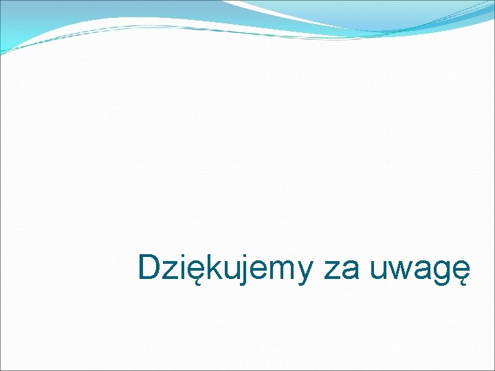 Dziękujemy za uwagę 