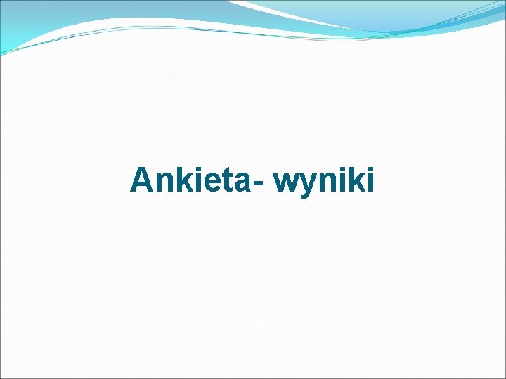 Ankieta- wyniki 