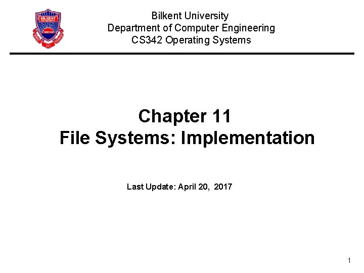 Bilkent University Department of Computer Engineering CS 342 Operating Systems Chapter 11 File Systems: