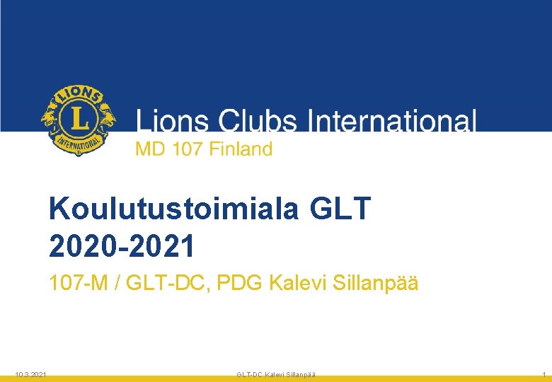 Koulutustoimiala GLT 2020 -2021 107 -M / GLT-DC, PDG Kalevi Sillanpää 10. 3. 2021