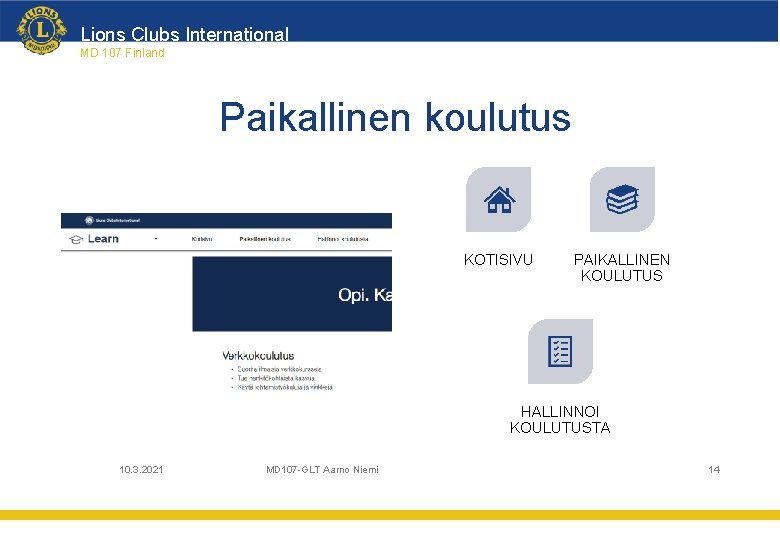 Lions Clubs International MD 107 Finland Paikallinen koulutus KOTISIVU PAIKALLINEN KOULUTUS HALLINNOI KOULUTUSTA 10.