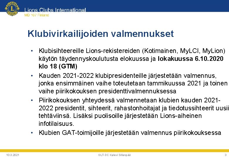 Klubivirkailijoiden valmennukset • Klubisihteereille Lions-rekistereiden (Kotimainen, My. LCI, My. Lion) käytön täydennyskoulutusta elokuussa ja