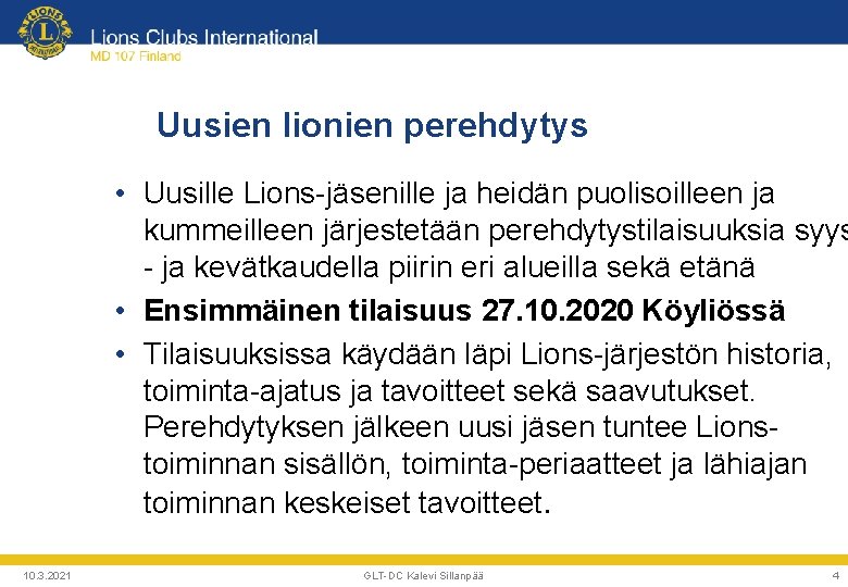 Uusien lionien perehdytys • Uusille Lions-jäsenille ja heidän puolisoilleen ja kummeilleen järjestetään perehdytystilaisuuksia syys