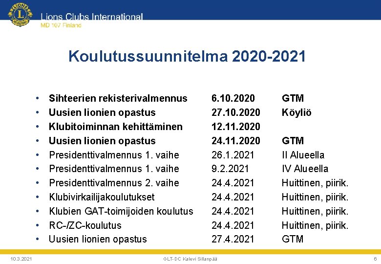 Koulutussuunnitelma 2020 -2021 • • • 10. 3. 2021 Sihteerien rekisterivalmennus Uusien lionien opastus