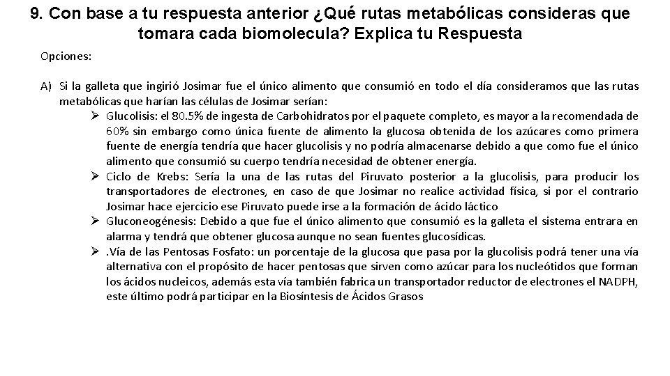 9. Con base a tu respuesta anterior ¿Qué rutas metabólicas consideras que tomara cada