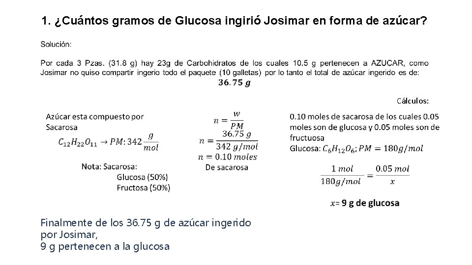 1. ¿Cuántos gramos de Glucosa ingirió Josimar en forma de azúcar? Cálculos: Finalmente de