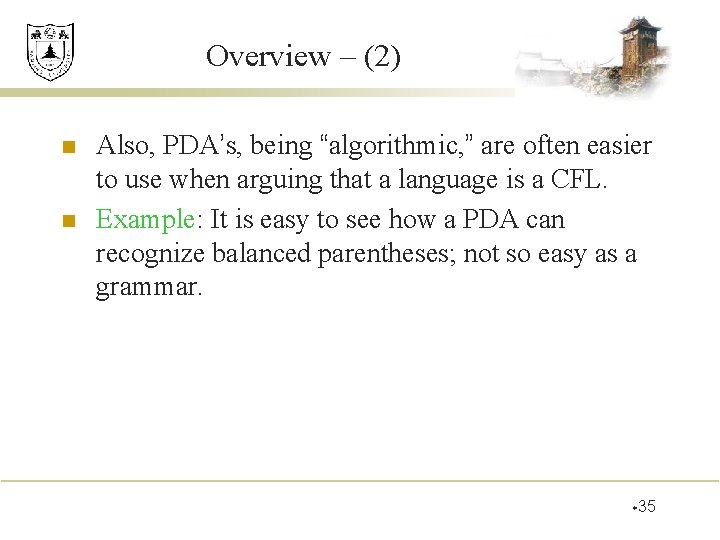 Overview – (2) n n Also, PDA’s, being “algorithmic, ” are often easier to Overview – (2) n n Also, PDA’s, being “algorithmic, ” are often easier to