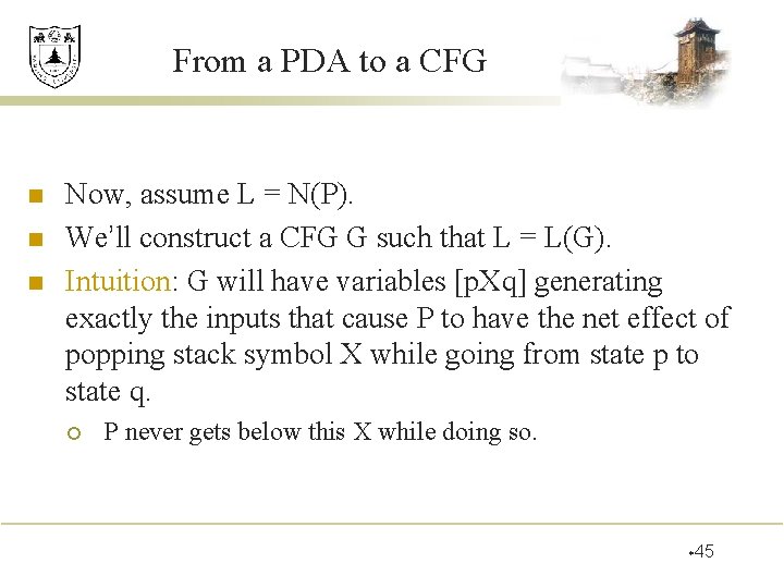 From a PDA to a CFG n n n Now, assume L = N(P). From a PDA to a CFG n n n Now, assume L = N(P).