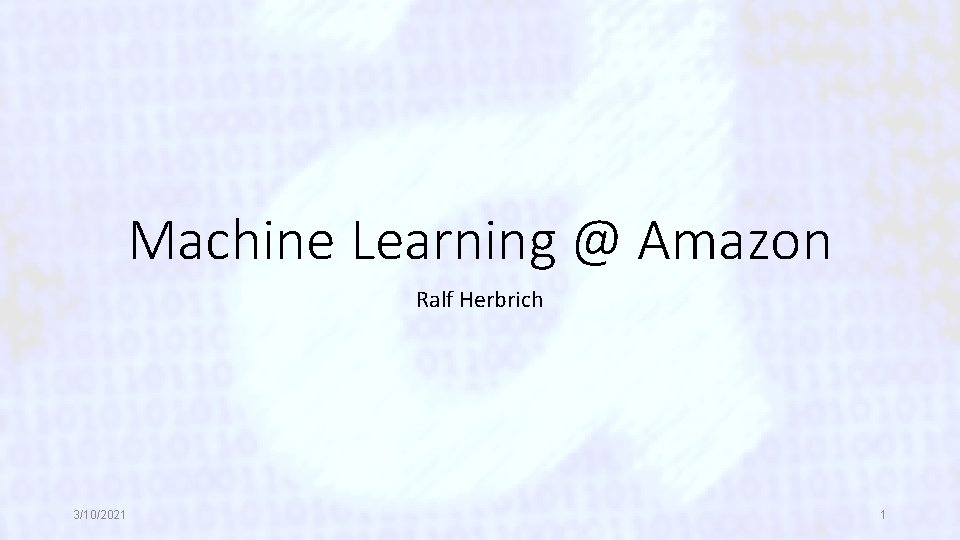 Machine Learning @ Amazon Ralf Herbrich 3/10/2021 1 