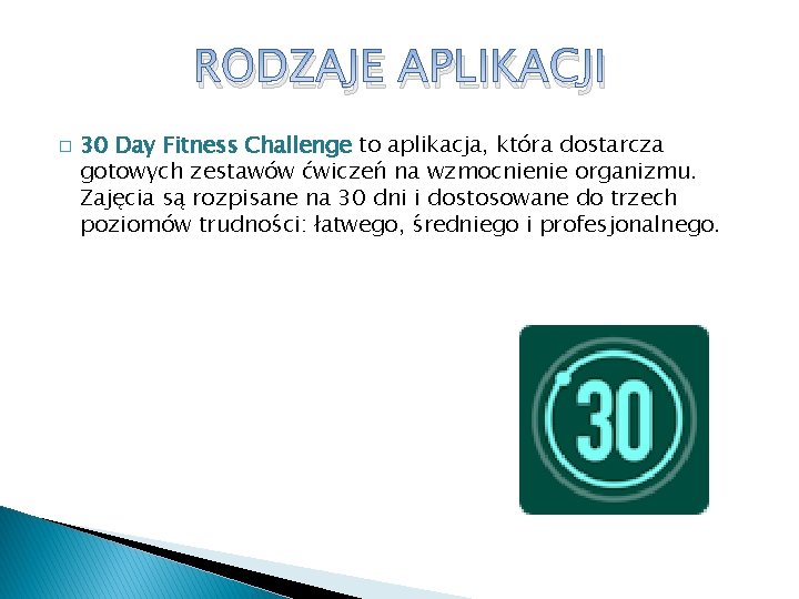 RODZAJE APLIKACJI � 30 Day Fitness Challenge to aplikacja, która dostarcza gotowych zestawów ćwiczeń