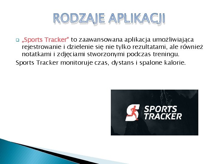 RODZAJE APLIKACJI „Sports Tracker” to zaawansowana aplikacja umożliwiająca rejestrowanie i dzielenie się nie tylko