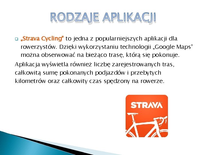 RODZAJE APLIKACJI q „Strava Cycling” to jedna z popularniejszych aplikacji dla rowerzystów. Dzięki wykorzystaniu