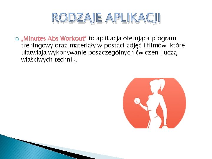 RODZAJE APLIKACJI q „Minutes Abs Workout” to aplikacja oferująca program treningowy oraz materiały w