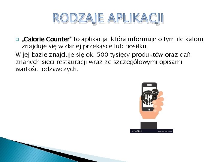 RODZAJE APLIKACJI „Calorie Counter” to aplikacja, która informuje o tym ile kalorii znajduje się