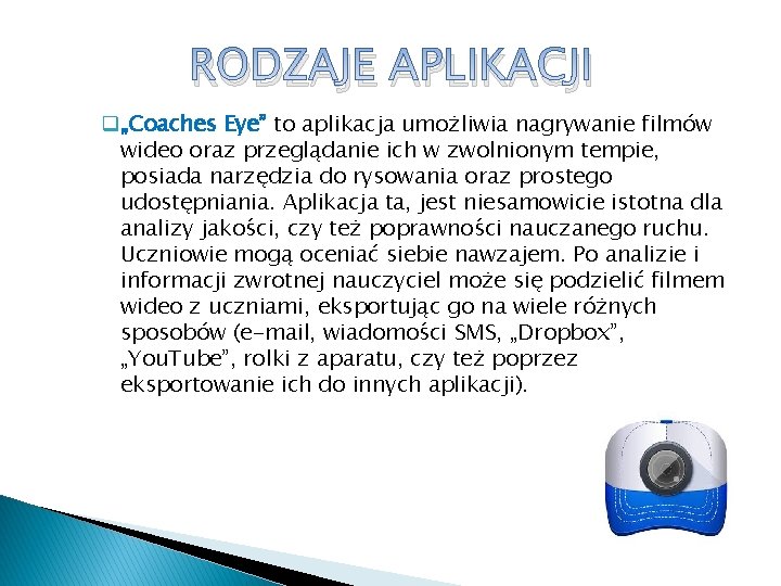 RODZAJE APLIKACJI q„Coaches Eye” to aplikacja umożliwia nagrywanie filmów wideo oraz przeglądanie ich w