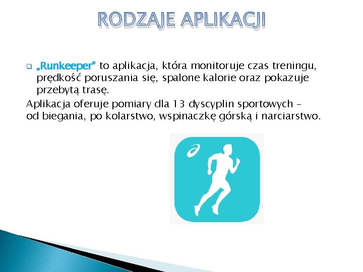 RODZAJE APLIKACJI „Runkeeper” to aplikacja, która monitoruje czas treningu, prędkość poruszania się, spalone kalorie RODZAJE APLIKACJI „Runkeeper” to aplikacja, która monitoruje czas treningu, prędkość poruszania się, spalone kalorie