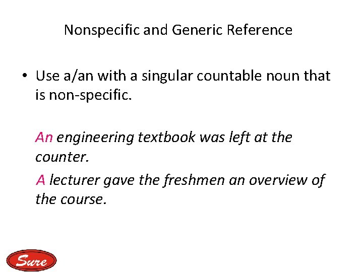 Nonspecific and Generic Reference • Use a/an with a singular countable noun that is