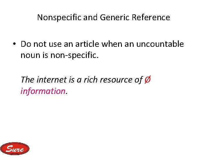 Nonspecific and Generic Reference • Do not use an article when an uncountable noun