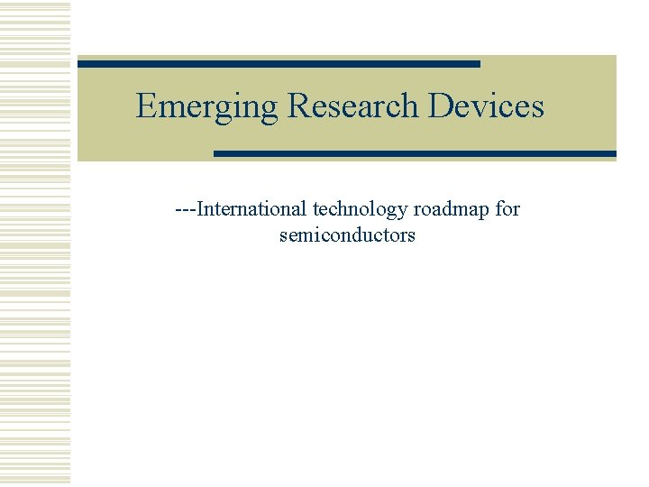 Emerging Research Devices ---International technology roadmap for semiconductors 