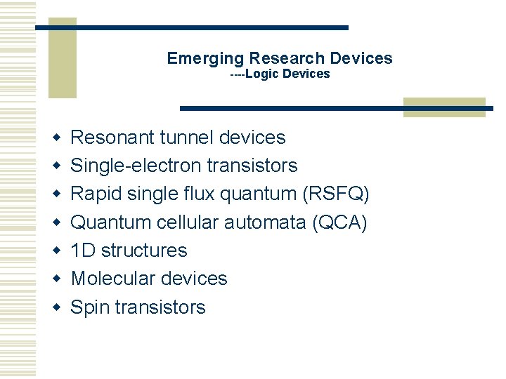 Emerging Research Devices ----Logic Devices w w w w Resonant tunnel devices Single-electron transistors