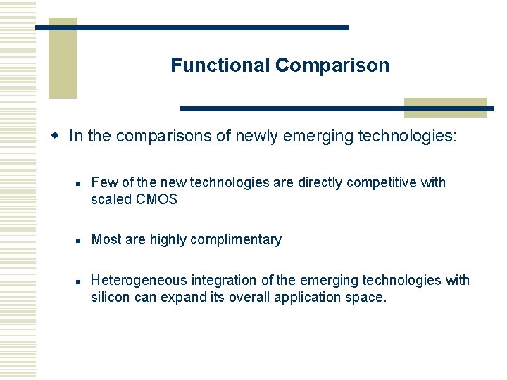 Functional Comparison w In the comparisons of newly emerging technologies: n n n Few