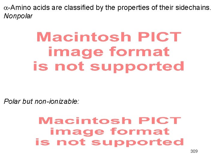  -Amino acids are classified by the properties of their sidechains. Nonpolar: Polar but