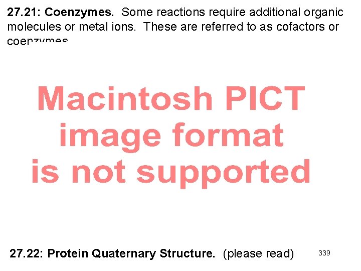 27. 21: Coenzymes. Some reactions require additional organic molecules or metal ions. These are