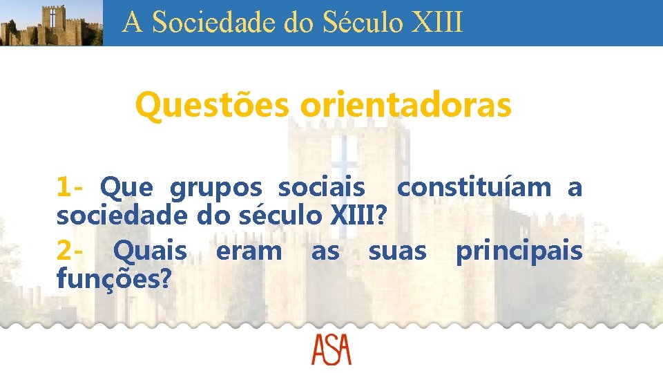 A Sociedade do Século XIII Questões orientadoras 1 - Que grupos sociais constituíam a