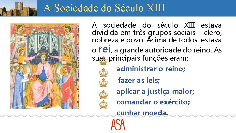 A Sociedade do Século XIII A sociedade do século XIII estava dividida em três