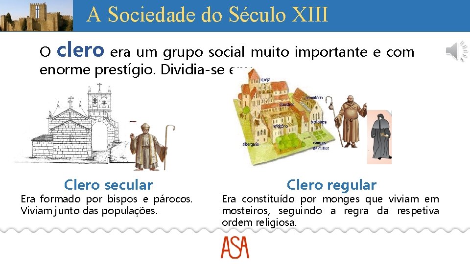 A Sociedade do Século XIII O clero era um grupo social muito importante e