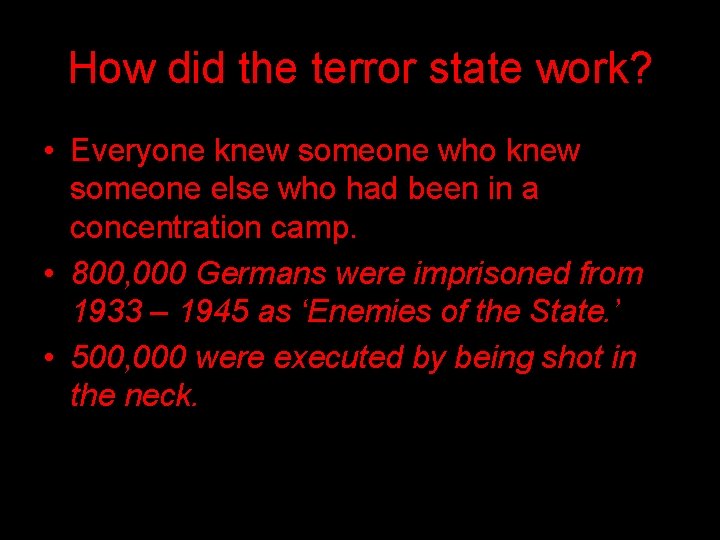 How did the terror state work? • Everyone knew someone who knew someone else
