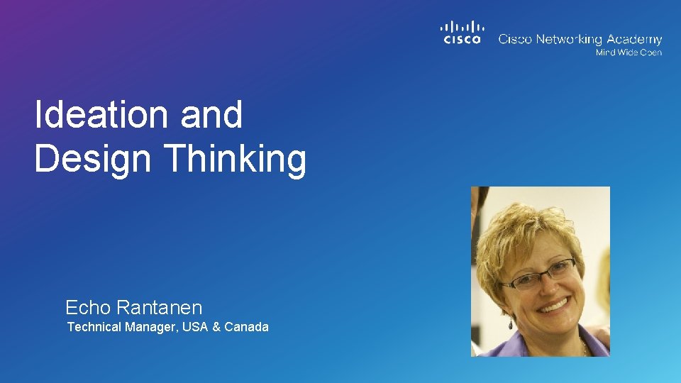 Ideation and Design Thinking Echo Rantanen Technical Manager, USA & Canada 