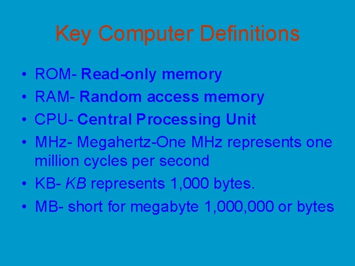Key Computer Definitions • • ROM- Read-only memory RAM- Random access memory CPU- Central Key Computer Definitions • • ROM- Read-only memory RAM- Random access memory CPU- Central