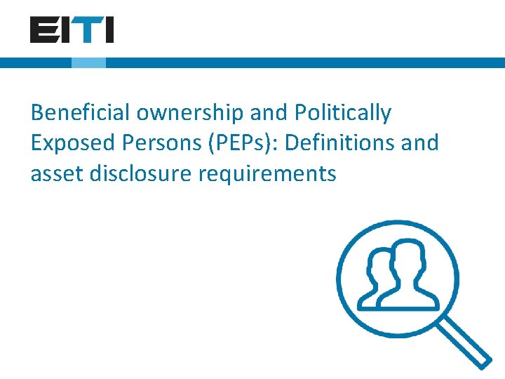 Beneficial ownership and Politically Exposed Persons (PEPs): Definitions and asset disclosure requirements 