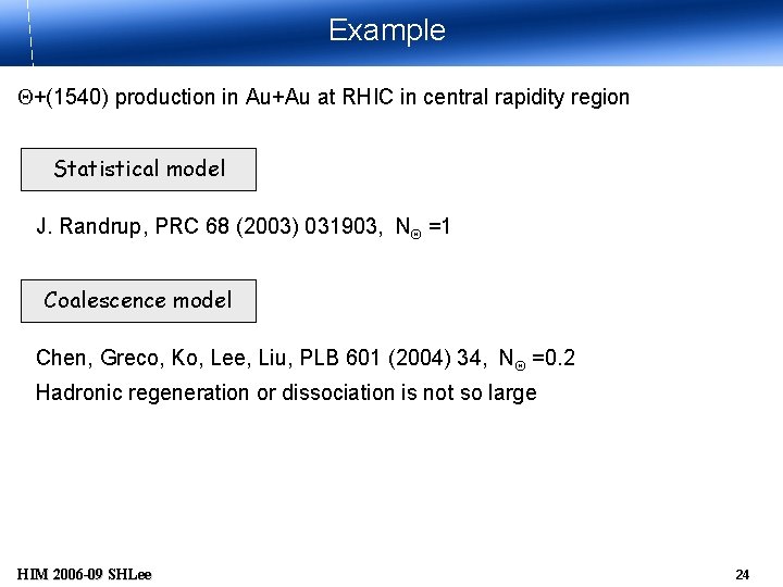 Example Q+(1540) production in Au+Au at RHIC in central rapidity region Statistical model J.