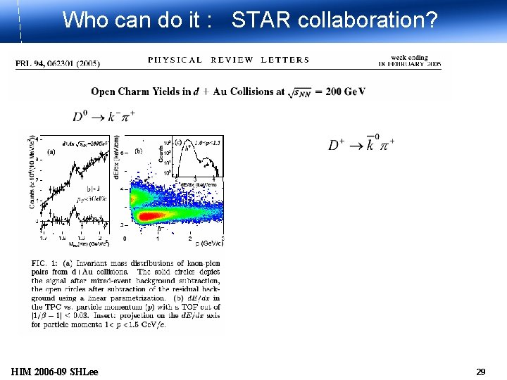 Who can do it : STAR collaboration? HIM 2006 -09 SHLee 29 