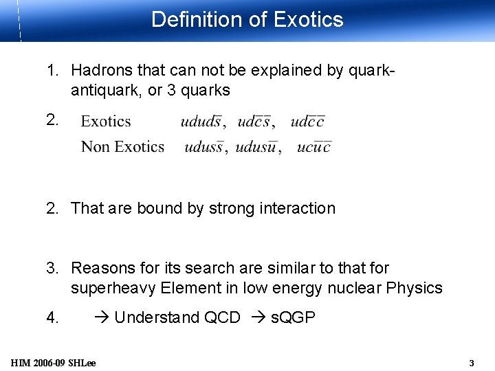 Definition of Exotics 1. Hadrons that can not be explained by quarkantiquark, or 3