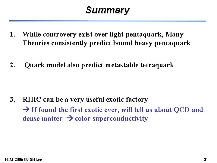 Summary 1. While controvery exist over light pentaquark, Many Theories consistently predict bound heavy