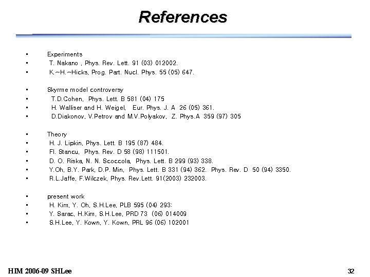 References • • • Experiments T. Nakano , Phys. Rev. Lett. 91 (03) 012002.