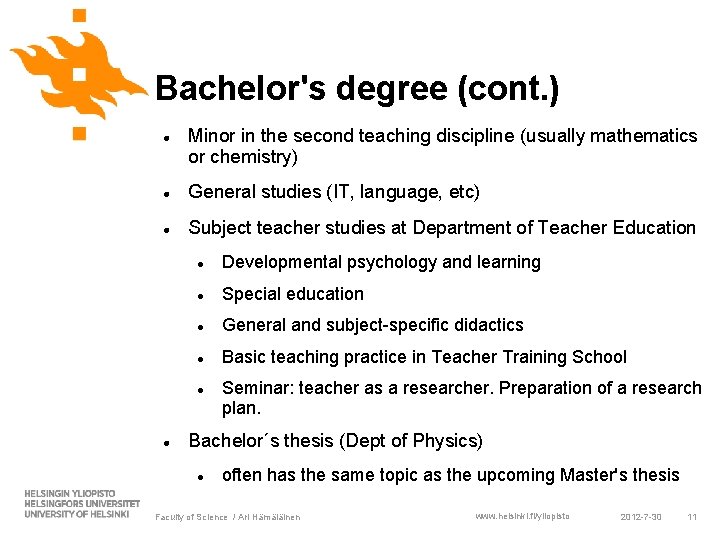Bachelor's degree (cont. ) Minor in the second teaching discipline (usually mathematics or chemistry) Bachelor's degree (cont. ) Minor in the second teaching discipline (usually mathematics or chemistry)