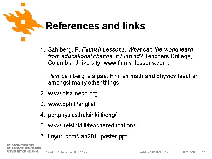 References and links 1. Sahlberg, P. Finnish Lessons. What can the world learn from References and links 1. Sahlberg, P. Finnish Lessons. What can the world learn from