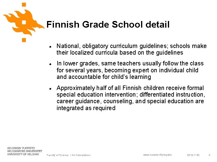 Finnish Grade School detail National, obligatory curriculum guidelines; schools make their localized curricula based Finnish Grade School detail National, obligatory curriculum guidelines; schools make their localized curricula based