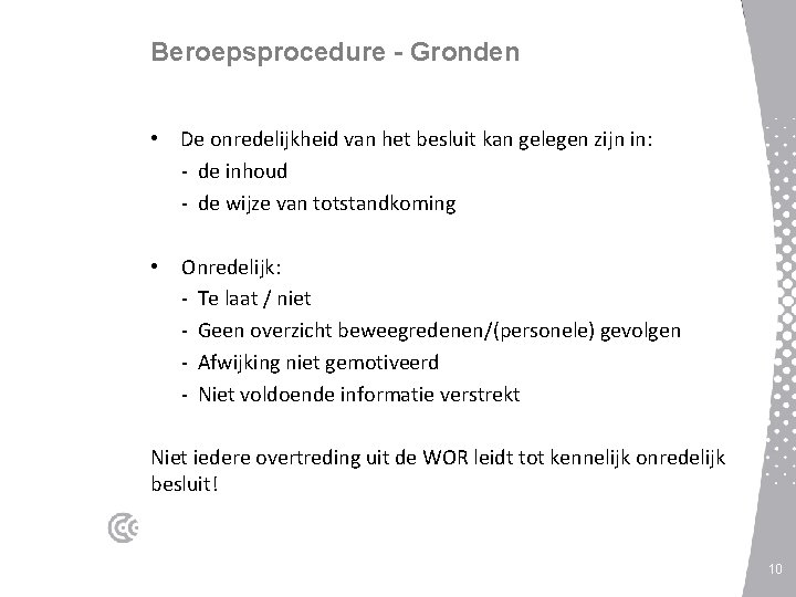 Beroepsprocedure - Gronden • De onredelijkheid van het besluit kan gelegen zijn in: -