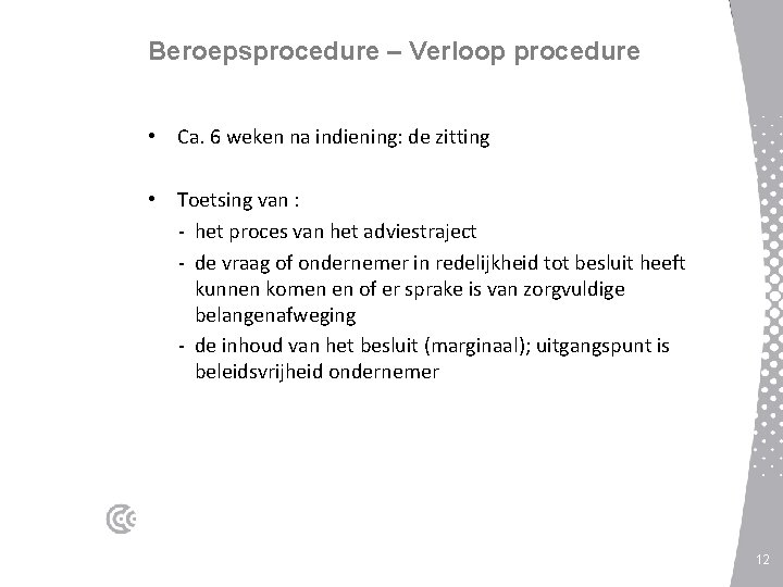 Beroepsprocedure – Verloop procedure • Ca. 6 weken na indiening: de zitting • Toetsing